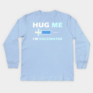 Hug Me Im Vaccinated Kids Long Sleeve T-Shirt